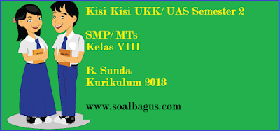  Dapatkan kisi kisi penulisan soal ulangan Ujian Kenaikan Kelas Kisi Kisi UKK B. Sunda Kelas 8 SMP/ MTs Kurikulum 2013