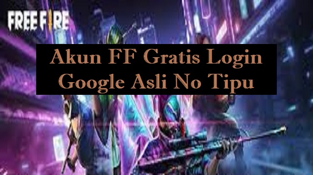 Akun FF Gratis Login Google Asli No Tipu