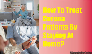 How To Treat Corona Patients By Staying At Home?