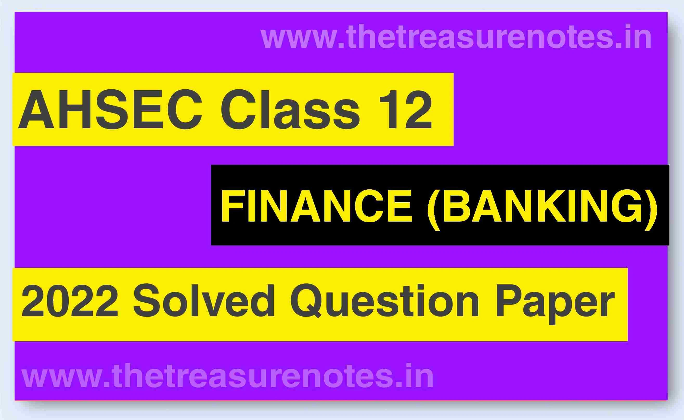 AHSEC Class 12 Finance Solved Question Paper 2022 | H.S 2nd Year Finance Solved Paper 2022