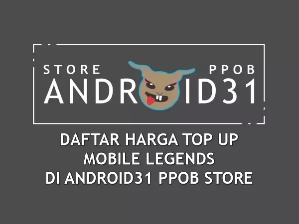 DAFTAR HARGA TOP UP MOBILE LEGENDS DI ANDROID31 PPOB STORE