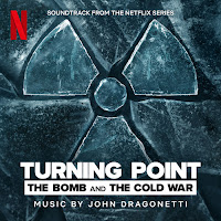 New Soundtracks: TURNING POINT - THE BOMB AND THE COLD WAR (John Dragonetti)