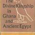 The Divine Kingship in Ghana and Ancient Egypt by Eva L.R. Meyerowitz