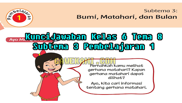 Jawaban yang kami berikan hanya berupa jawaban alternatif saja Materi dan Kunci Jawaban Tematik Kelas 6 Tema 8 Subtema 3 Halaman 96, 98, 99