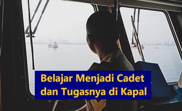 Belajar Menjadi Cadet dan Tugasnya di Kapal
