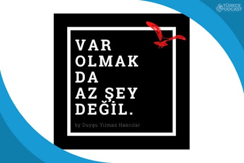 Var Olmak Da Az Şey Değil Podcast