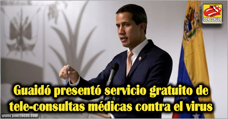 Guaidó presentó servicio gratuito de tele-consultas médicas contra el virus