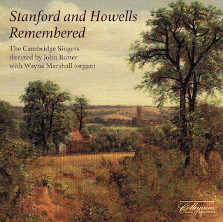 Stanford and Howells Remembered; Cambridge Singers, John Rutter, Wayne Marshall; Collegium Records