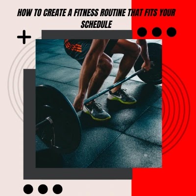 How to Create a Fitness Routine That Fits Your Schedule