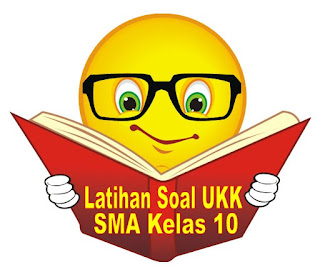 Kumpulan Latihan Soal UKK SMA Kelas 10 Setiap Pelajaran Tahun 2016