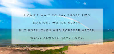 I can't wait to say those two magical words again but until then and forever after, we'll always have Hope.