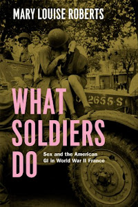 What Soldiers Do: Sex and the American GI in World War II France (English Edition)