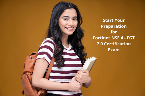 NSE 4 - FGT 7.0: Outstanding Study Tips to Become Fortinet Network Security Expert 4 - Network Security Professional