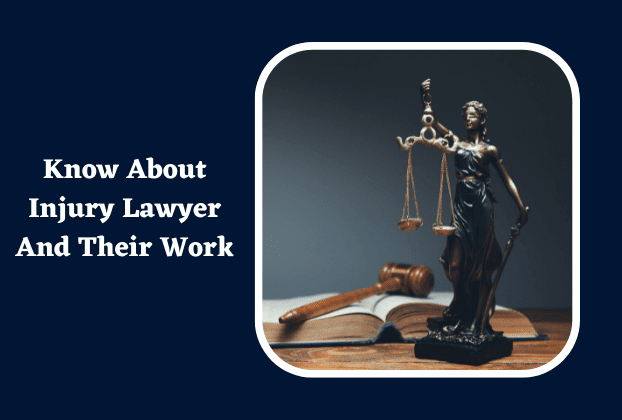 Know About Injury Lawyer And Their Work