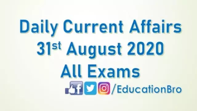 Daily Current Affairs 31st August 2020 For All Government Examinations