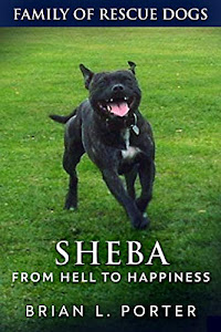 Sheba: From Hell to Happiness (Family Of Rescue Dogs Book 2) (English Edition)