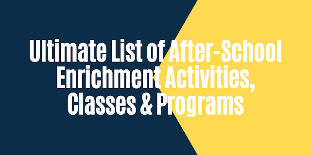 Ultimate List of After-School Enrichment Activities, Classes & Programs