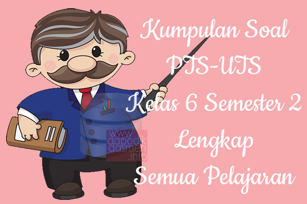 Kumpulan Soal UTS/PTS SD/MI Kurikulum 2013 Semester 2 Kelas 6, Kumpulan Soal dan Kunci Jawaban UTS/PTS Kelas 6 SD/MI Kurtilas, Contoh Kumpulan Soal PTS (UTS) SD/MI Kelas 6 K13, Kumpulan Soal Ujian Tengah Semester Penilaian Tengah Semester UTS/PTS SD/MI Lengkap dengan Kunci Jawaban