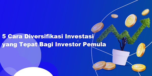 5 Cara Diversifikasi Investasi yang Tepat Bagi Investor Pemula