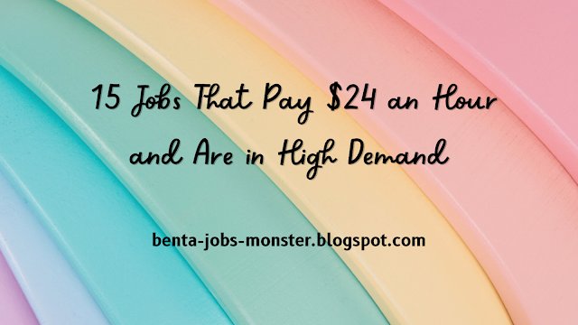 15 Jobs That Pay $24 an Hour and Are in High Demand