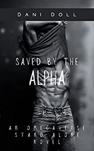Saved by the Alpha An Omegaverse Stand Alone Novel by Dani Doll