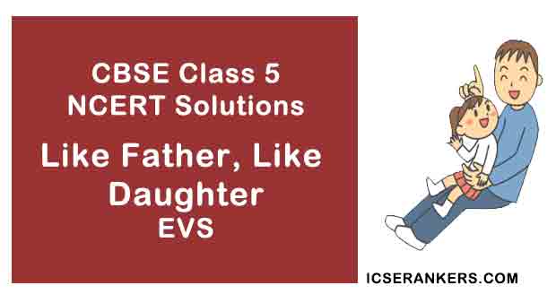 NCERT Solutions for Class 5th EVS Chapter 21 Like Father, Like Daughter