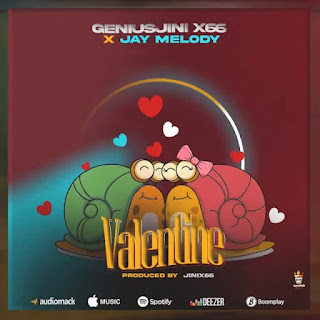 AUDIO | Geniusjini X66 & Jay Melody – Valentine (Mp3 Audio Dwnload)