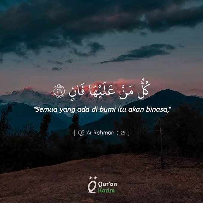 Semua Yang Ada Di Bumi Itu Akan Binasa