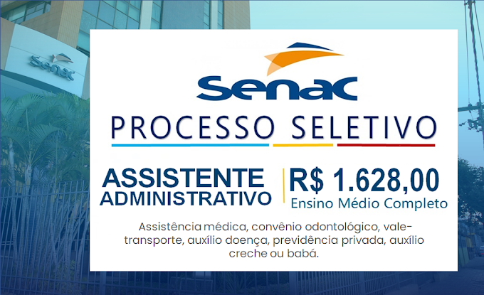 Inscrições Abertas: Processo Seletivo Senac com salário R$ 1.628,00 para Nível Médio. Saiba Mais
