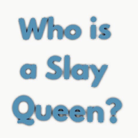 Who is a Slay Queen?