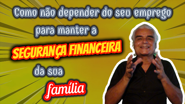 Como não depender do seu emprego para manter a segurança financeira da sua família