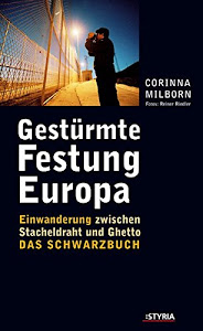 Gestürmte Festung Europa. Einwanderung zwischen Stacheldraht und Ghetto. Das Schwarzbuch