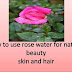 uses of rose water for face,hair & eyes?