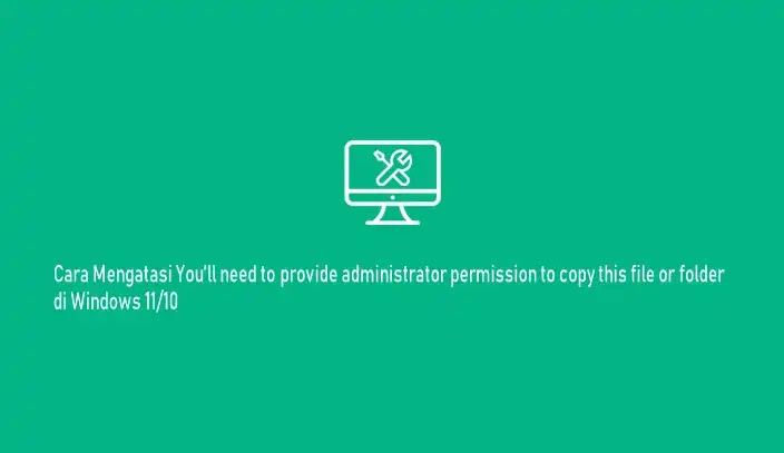 Cara Mengatasi You’ll need to provide administrator permission to copy this file or folder