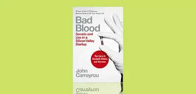 Bad Blood Secrets and Lies in a Silicon Valley Startup by John Carreyrou