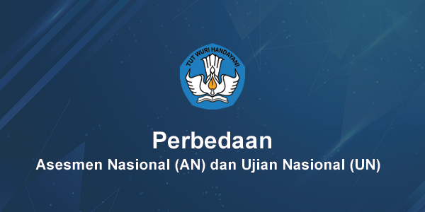 Perbedaan Asesmen Nasional dan Ujian Nasional