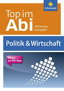 Top im Abi: Politik und Wirtschaft: Abiturhilfen - Ausgabe 2014 / Politik und Wirtschaft (Top im Abi: Abiturhilfen - Ausgabe 2014)