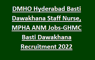 DMHO Hyderabad Basti Dawakhana Staff Nurse, MPHA ANM Jobs-GHMC Basti Dawakhana Recruitment 2022 Application Form