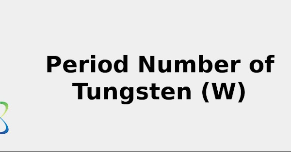 Period Number Of Tungsten W Location Uses