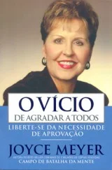 Livro de Joyce Meyer - O Vício de Agradar a Todos