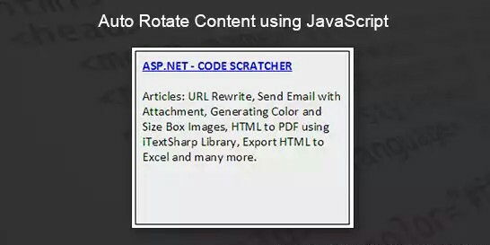 Similar search term :Auto Rotate Content using JavaScript, Smoothly auto rotate Content using JavaScript, javascript – Automatically rotate through content, Rotating Images or content Using jQuery (JavaScript), Auto Rotating Ad Banner, No iFrame, No Page Refresh, Text Rotation using JavaScript.