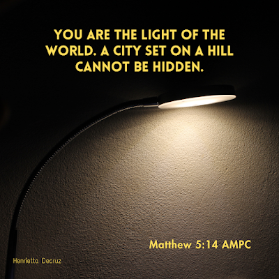 You are the light of the world. A city set on a hill cannot be hidden.