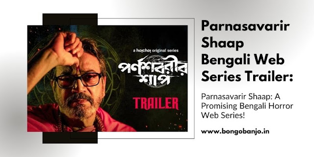 Parnasavarir Shaap A Promising Bengali Horror Web Series