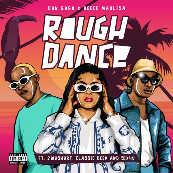 DBN Gogo & Reece Madlisa - Rough Dance (feat. 2woshort, Classic Deep & Six40) [Exclusivo 2023] (Download Mp3) 