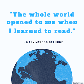 “The whole world opened to me when I learned to read.”  ~ Mary McLeod Bethune