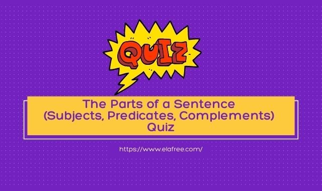 The Parts of a Sentence (Subjects, Predicates, Complements) Quiz