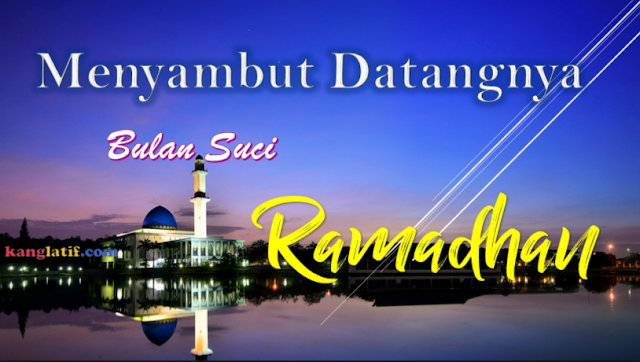 Mempersiapkan Pribadi Kita Menyambut Bulan Suci Ramadhan