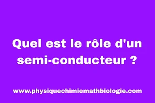 Quel est le rôle d'un semi-conducteur ?