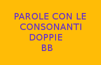 PAROLE CON LE CONSONANTI DOPPIE BB