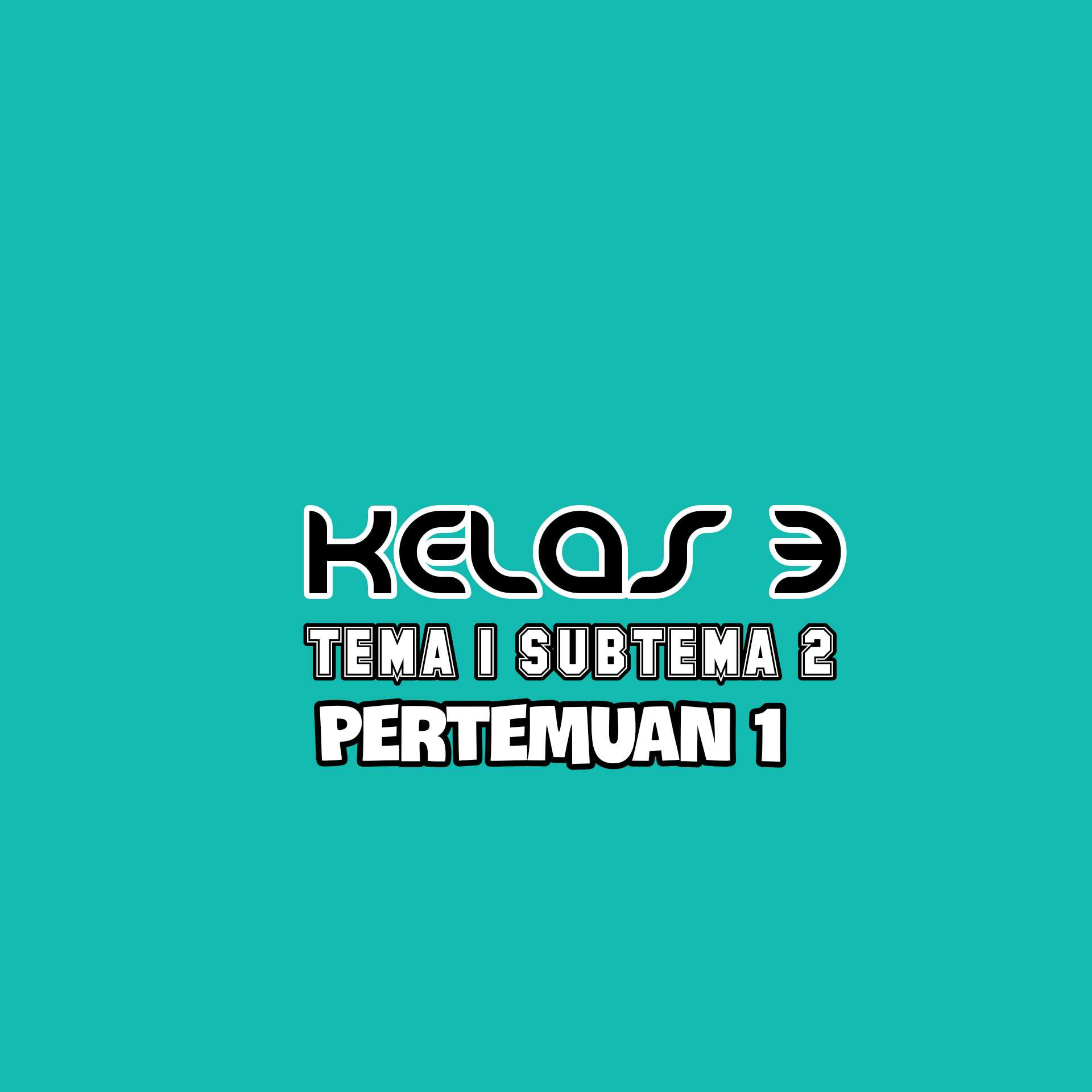 KELAS 3 TEMA 1 SUBTEMA 2 PERTEMUAN 1 - KELAS 3 SD KOTA TEGAL